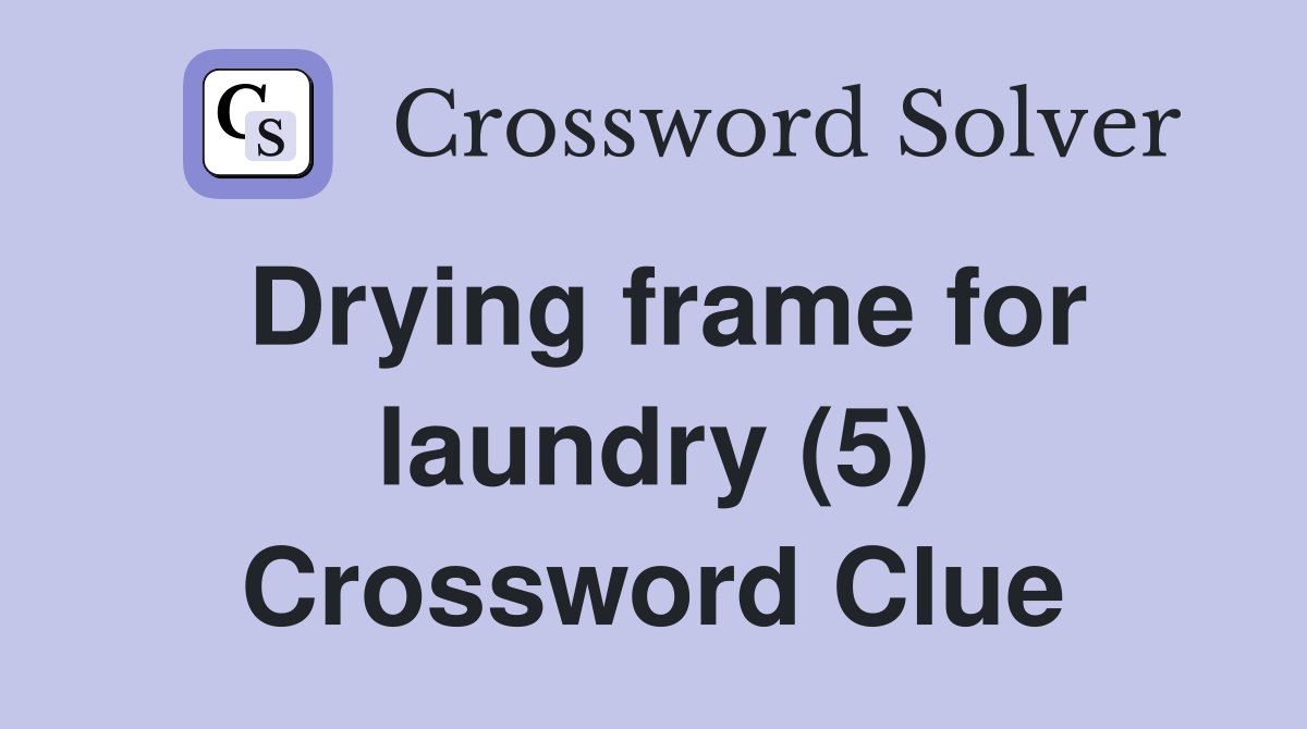 Drying frame for laundry (5) Crossword Clue Answers Crossword Solver